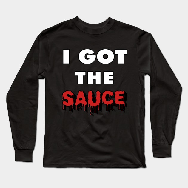 I Got the Sauce Long Sleeve T-Shirt by IronLung Designs
